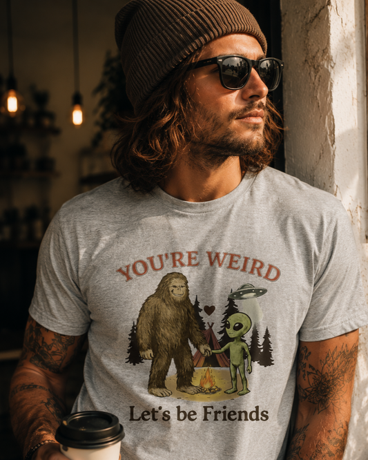 You're Weird, Let's Be Friends T-Shirt